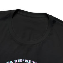 Load image into Gallery viewer, We&#39;re All Gonna Die Tee
